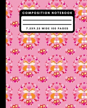 Composition Notebook: Cute Fox Wide Ruled Notebook Valentines Day Lined School Journal 100 Pages 7.5 x 9.25