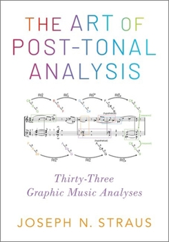Hardcover The Art of Post-Tonal Analysis: Thirty-Three Graphic Music Analyses Book