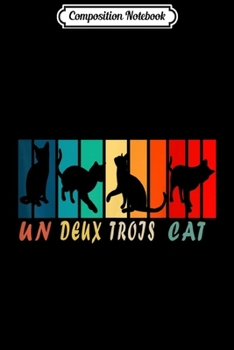 Composition Notebook: Un Deux Trois Cat Funny Vintage Retro French Teacher Gift  Journal/Notebook Blank Lined Ruled 6x9 100 Pages