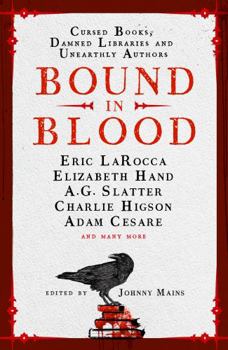 Hardcover Bound in Blood: Stories of Cursed Books, Damned Libraries and Unearthly Authors Book
