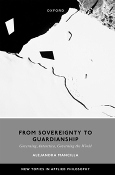 Hardcover From Sovereignty to Guardianship: Governing Antarctica, Governing the World Book