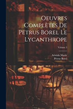 Paperback Oeuvres complètes de Petrus Borel Le Lycanthrope; Volume 3 [French] Book