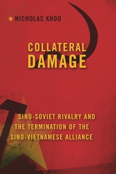 Hardcover Collateral Damage: Sino-Soviet Rivalry and the Termination of the Sino-Vietnamese Alliance Book