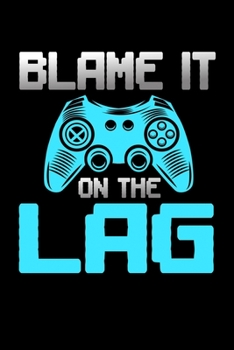 BLAME IT ON THE LAG: A Journal, Notepad, or Diary to write down your thoughts. - 120 Page - 6x9 - College Ruled Journal - Writing Book, Personal Writing Space, Doodle, Note, Sketchpad.