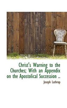 Paperback Christ's Warning to the Churches; With an Appendix on the Apostolical Succession .. Book