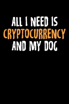 All I Need Is Cryptocurrency And My Dog: All I Need Is Cryptocurrency And My Dog Crypto Blank Composition Notebook for Journaling & Writing (120 Lined Pages, 6" x 9")
