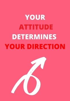 Paperback Your Attitude Determines Your Direction: Front Cover Quotation Journal for Men & Women Who Want to Be Inspired Every Day, to Note Down All Your Though Book