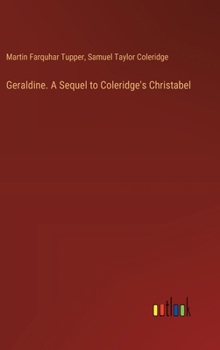 Geraldine. A Sequel to Coleridge's Christabel