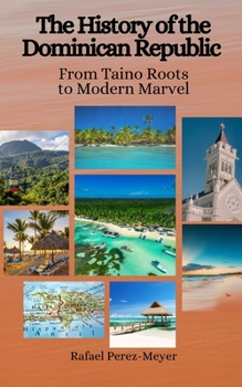 Paperback The History of the Dominican Republic: From Taino Roots to Modern Marvel Book