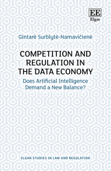 Hardcover Competition and Regulation in the Data Economy: Does Artificial Intelligence Demand a New Balance? (Elgar Studies in Law and Regulation) Book