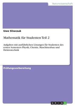 Paperback Mathematik für Studenten Teil 2: Aufgaben mit ausführlichen Lösungen für Studenten des ersten Semesters Physik, Chemie, Maschinenbau und Elektrotechni [German] Book