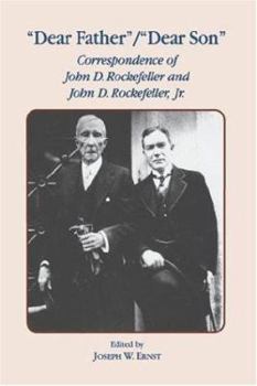 Hardcover Dear Father, Dear Son: Correspondence of John D. Rockefeller and Jr. Book