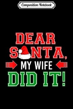 Paperback Composition Notebook: Dear Santa My Wife Did It Funny Family Christmas Gift Journal/Notebook Blank Lined Ruled 6x9 100 Pages Book