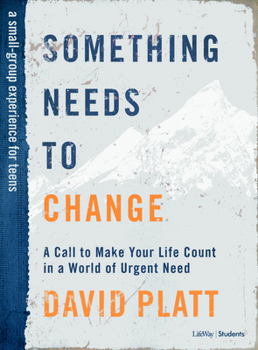 Something Needs to Change - Teen Bible Study Book: A Call to Make Your Life Count in a World of Urgent Need