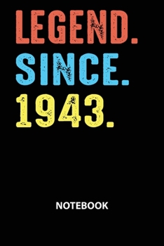 Legend Since 1943 Notebook: Birthday Year 1943 Gift For Men and Women Birthday Gift Idea -Blank Lined Journal