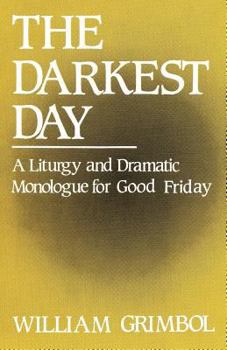 Paperback The Darkest Day: A Liturgy and Dramatic Monologue for Good Friday Book
