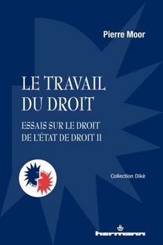 Le travail du droit: Essais sur le droit de l État de droit II (HR.PUL/DIKE) (French Edition)