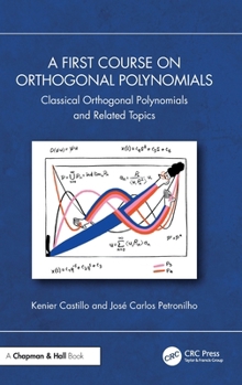 Hardcover A First Course on Orthogonal Polynomials: Classical Orthogonal Polynomials and Related Topics Book