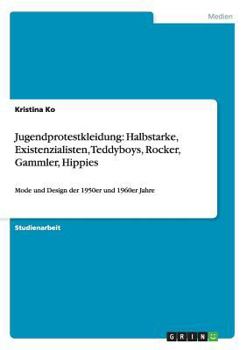 Paperback Jugendprotestkleidung: Halbstarke, Existenzialisten, Teddyboys, Rocker, Gammler, Hippies: Mode und Design der 1950er und 1960er Jahre [German] Book