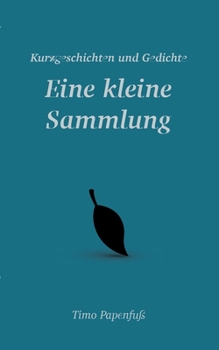 Paperback Eine kleine Sammlung: Kurzgeschichten und Gedichte [German] Book