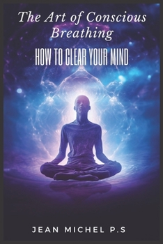 Paperback The Art of Conscious Breathing- How to Clear Your Mind Book