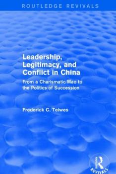 Paperback Revival: Leadership, Legitimacy, and Conflict in China (1984): From a Charismatic Mao to the Politics of Succession Book