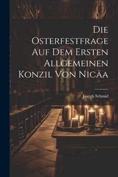 Paperback Die Osterfestfrage Auf Dem Ersten Allgemeinen Konzil Von Nicäa [German] Book