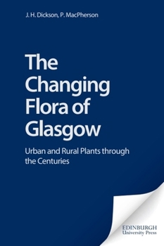 Hardcover The Changing Flora of Glasgow: Urban and Rural Plants Through the Centuries Book
