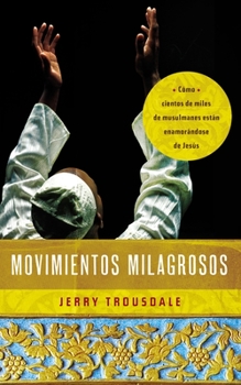 Paperback Movimientos Milagrosos: Como Cientos de Miles de Musulmanes Estan Enamorandose de Jesus = Miraculous Movements = Miraculous Movements [Spanish] Book