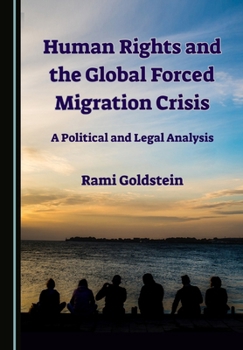 Hardcover Human Rights and the Global Forced Migration Crisis: A Political and Legal Analysis Book
