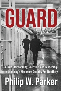 Paperback Guard: A True Story of Duty, Sacrifice, and Leadership in Kentucky's Maximum Security Penitentiary Book
