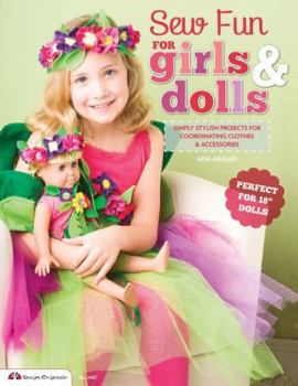 Paperback Sew Fun for Girls & Dolls: Simply Stylish Projects for Coordinating Clothes & Accessories "Perfect for 18" Dolls" Book