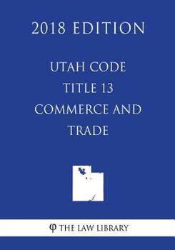 Paperback Utah Code - Title 13 - Commerce and Trade (2018 Edition) Book