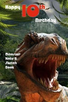 Paperback Happy 10th Birthday Dinosaur Note and Sketch Book: a great alternative to a 10th birthday card for a boy Book