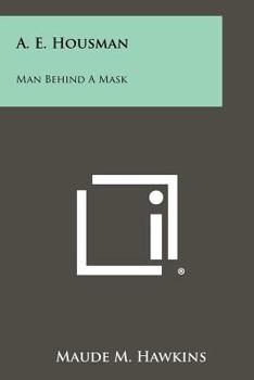 Paperback A. E. Housman: Man Behind A Mask Book