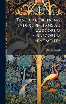 Tragicae Dictionis Index Spectans Ad Tragicorum Graecorum Fragmenta (Latin Edition)