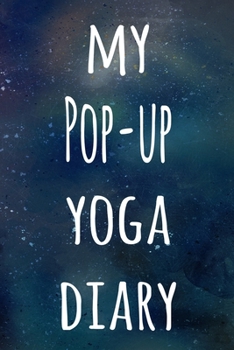 My Pop-up Yoga Diary: The perfect gift for the yoga fan in your life - 119 page lined journal!