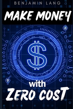 Paperback Make Money with Zero Cost (how to make money online): The No-Cost Secret to Online Wealth Book