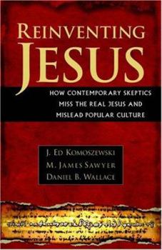 Paperback Reinventing Jesus: How Contemporary Skeptics Miss the Real Jesus and Mislead Popular Culture Book
