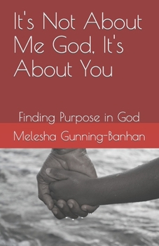 Paperback It's Not About Me God, It's About You: Finding Purpose in God Book