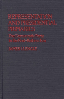 Representation and Presidential Primaries: The Democratic Party in the Post-Reform Era - Book #57 of the Contributions in Political Science