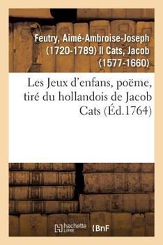 Paperback Les Jeux d'Enfans, Poëme, Tiré Du Hollandois de Jacob Cats [French] Book