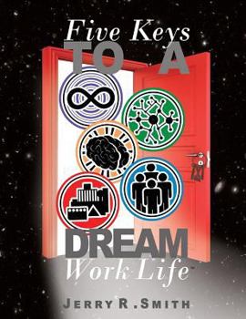 Paperback 5 Keys To A Dream Work-Life: Designing A Dream Work-Life Book