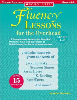 Paperback Fluency Lessons for the Overhead: Grades 4-6: 15 Passages and Lessons for Teaching Phrasing, Rate, and Expression to Build Fluency for Better Comprehe Book