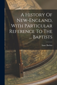 Paperback A History Of New-england, With Particular Reference To The ... Baptists Book