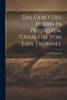 Paperback Das Gebet Des Herrn In Predigten, Gehalten Von Emil Frommel [German] Book