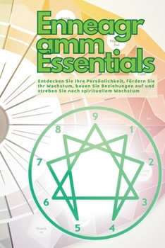 Enneagramm Essentials Entdecken: Entdecken Sie Ihre Persönlichkeit, fördern Sie Ihr Wachstum, bauen Sie Beziehungen auf und streben Sie nach spirituellem Wachstum (German Edition)