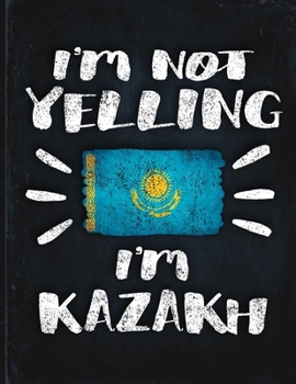 I'm Not Yelling I'm Kazakh: Funny Sarcastic Personalized Gift for Coworker Friend from Kazakhstan  Planner Daily Weekly Monthly Undated Calendar Organizer Journal