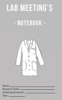 Lab Meeting’s - Notebook -: (dimensions 5x8, back cover - orange) to help you in your Lab work! For undergraduates, graduates, PhDs, PostDocs, Lab ... Computational Sciences, …, all Sciences!)