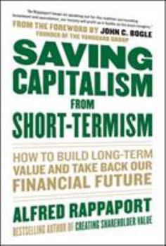 Hardcover Saving Capitalism from Short-Termism: How to Build Long-Term Value and Take Back Our Financial Future Book
